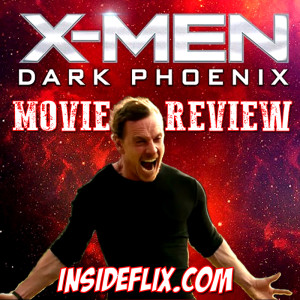 X-Men: Dark Phoenix (2019) Movie Review - Inside Flix Podcast - Episode #9
