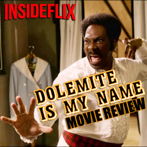 Dolemite Is My Name (2019) Movie Review - InsideFlix Podcast - Episode #26