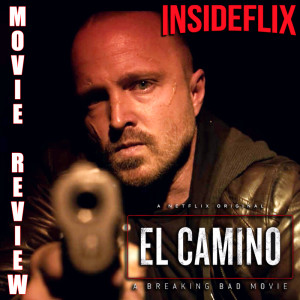 El Camino: A Breaking Bad Movie (2019) Movie Review - Inside Flix Podcast - Episode #17
