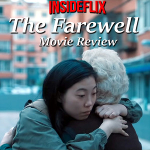The Farewell (2019) Movie Review - InsideFlix Podcast - Episode #31