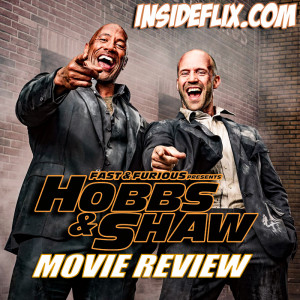 Fast & Furious Presents: Hobbs and Shaw (2019) Movie Review - InsideFlix Podcast - Episode #14