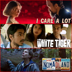 EP. 77 - Movie Reviews: I Care a Lot, The White Tiger, and Nomadland