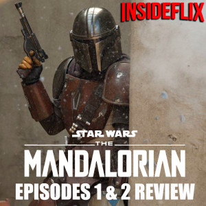 Star Wars: The Mandalorian (2019) Ep. 1 & 2 Review - InsideFlix Podcast - Episode #27