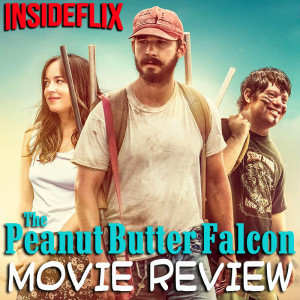 The Peanut Butter Falcon (2019) Movie Review - InsideFlix Podcast - Episode #29