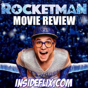 Rocketman (2019) Movie Review - Inside Flix Podcast - Episode #6