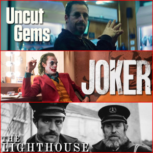 Ep. 36 - Non-Spoiler Reviews: Uncut Gems, Joker, and The Lighthouse
