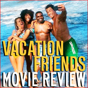 EP 115 - Review: Vacation Friends