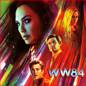 EP. 70 - Spoiler-Filled Review of Wonder Woman 1984