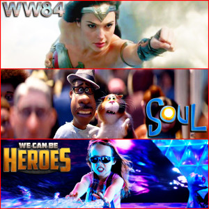 EP. 69 - Non-Spoiler Reviews of Wonder Woman 1984, Soul, and We Can Be Heroes