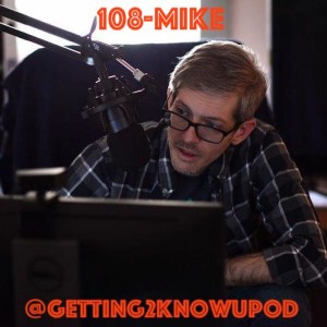 108-Mike: Content Creator, Polyphasic Sleeper, Sole Proprietor of Good at Other Stuff LLC, Podcast Host, Pet Lover, Emerging Freestyle Rapper, Admires the Bullet Shrimp