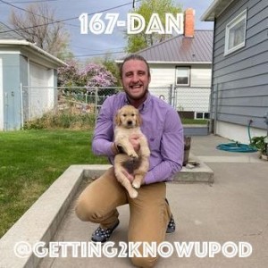 167-Dan: Proud and Loving Puppy Dad, Former Teacher, Hole-in-One Hitter, Once had a Tongue Ring