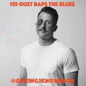 192- Dust: Blues Rapper, Basement Artist, Goal of Performing a Tiny Desk Concert, Reveres The Tragically Hip