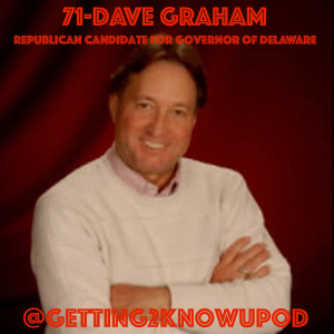 71-Dave Graham:  Republican Candidate for Governor of Delaware