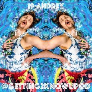 19-Andrey: Artist, Creative Deep Diver, Podcaster, Rejector of Labels, and Very Available for the Right Kinda Lady