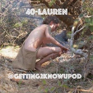 40-Lauren: Lion Attack Survivor, Naked and Afraid Contestant, Ethical Agnostic, Math Tutor, Annoying Hipster