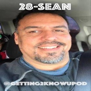 28-Sean: Proud, Loving Father, Podcast Host, Felon, Mogwai, Hopeful Mentor/Motivational Speaker for the Youth