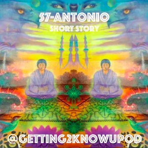 57- Antonio (Short Story) Best Trip EVER!!!!