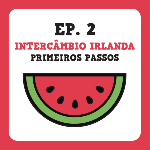 Ep. 2 - Intercâmbio Irlanda - Primeiros Passos 🍀