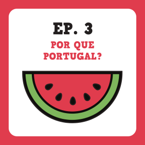 Ep. 3 - Por que Portugal?