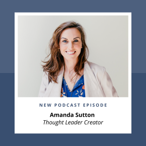 #23 - Amanda Sutton - Thought Leader Creator
