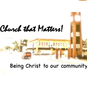 Church That Matters: Being Christ To Our Community - Part 1