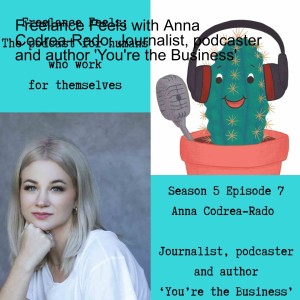 Freelance Feels with Anna Codrea-Rado: Journalist, podcaster and author 'You're the Business'