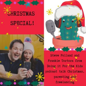 Freelancing, parenting and Christmas with Frankie Tortora and Steve Folland from Doing it For the Kids