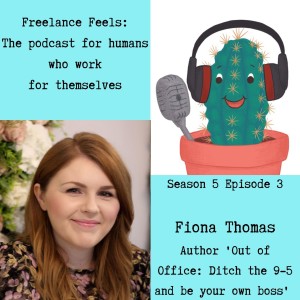 Freelance Feels with Fiona Thomas: Author 'Out of Office: Ditch the 9-5 and be your own boss'