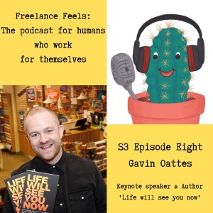 Freelance Feels with Gavin Oattes: Motivational keynote speaker and author of 'Life Will See You Now'