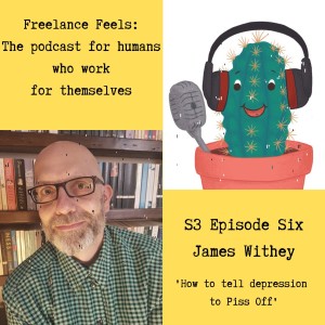 Freelance Feels with James Withey: Author of 'How to tell depression to p*ss off' and founder of The Recovery Letters