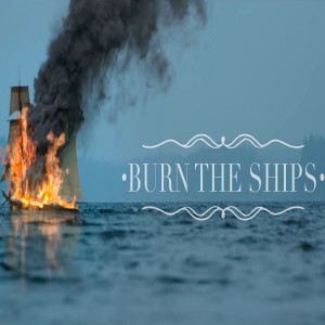 Burn the Ships - Week 2 - What you don't know