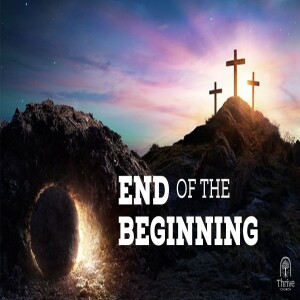 End of the Beginning - Week 5 - Jesus Prays
