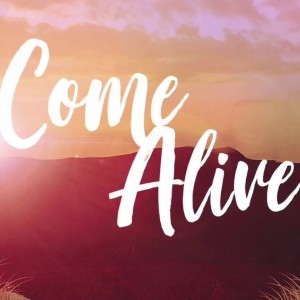 Easter Sunday - Come Alive