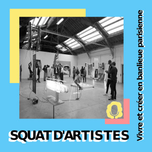 Squats d'artistes, vivre et créer en banlieue parisienne