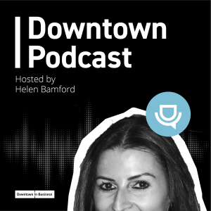 EP.10 - Downtown Den: Hospitality Sector, The Northern Powerhouse Pt.2 (ft. Abi Dunn and Tomas Maunier)