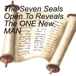 The Seven Seals Open To Reveal The ONE New MAN