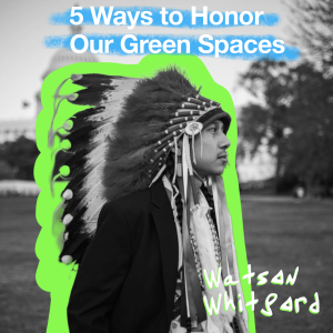 5 Ways to Honor Our Green Spaces with Watson Whitford