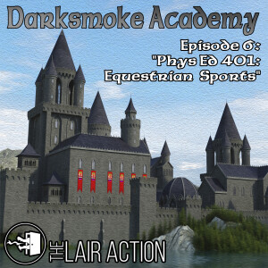 Darksmoke Academy - Episode 6: Phys Ed 401 Equestrian Sports