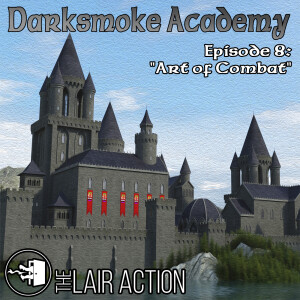 Darksmoke Academy - Episode 8: Art of Combat