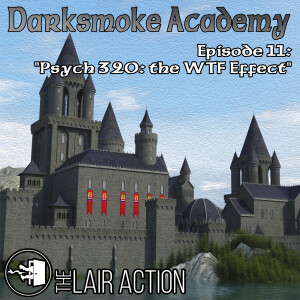 Darksmoke Academy - Episode 11: Psych 320: The WTF Effect