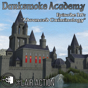 Darksmoke Academy - Episode 16: Advanced Criminology