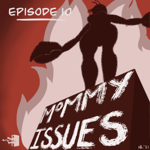 Mirth, Sin, & Fire - Episode 10: Mommy Issues