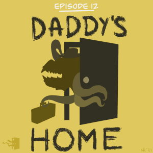 Mirth, Sin, & Fire - Episode 12: Daddy‘s Home