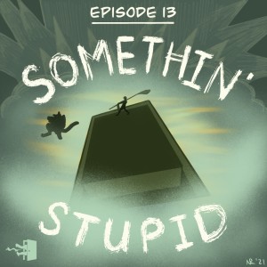 Mirth, Sin, & Fire - Episode 13: Somethin‘ Stupid