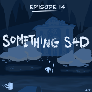 Mirth, Sin, & Fire - Episode 14: Something Sad