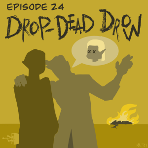 Mirth, Sin, & Fire - Episode 24: Drop Dead Drow