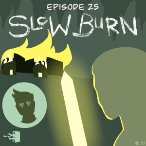 Mirth, Sin, & Fire - Episode 25: Slow Burn