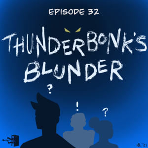 Mirth, Sin, & Fire - Episode 32: Thunderbonk’s Blunder