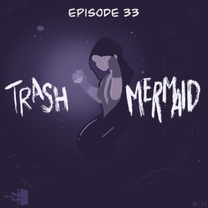 Mirth, Sin, & Fire - Episode 33: Trash Mermaid