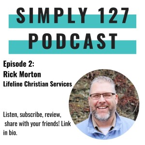 Episode 2 - Rick Morton - Lifeline Christian Services